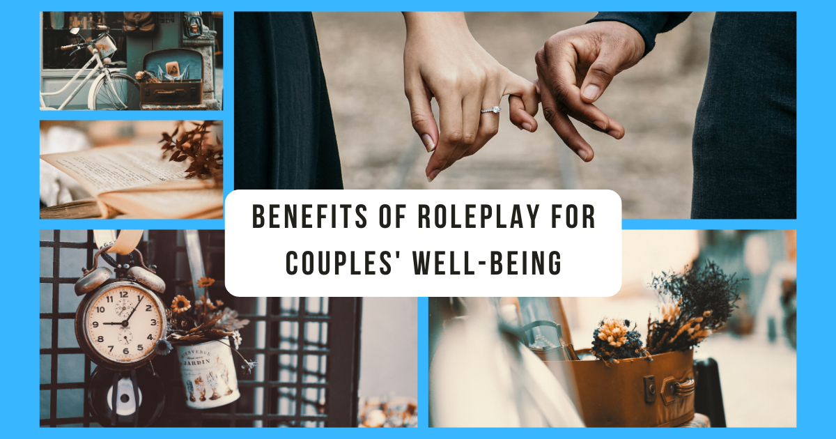 The Power of Imagination: Harnessing the Benefits of Roleplay for Couples' Well-being